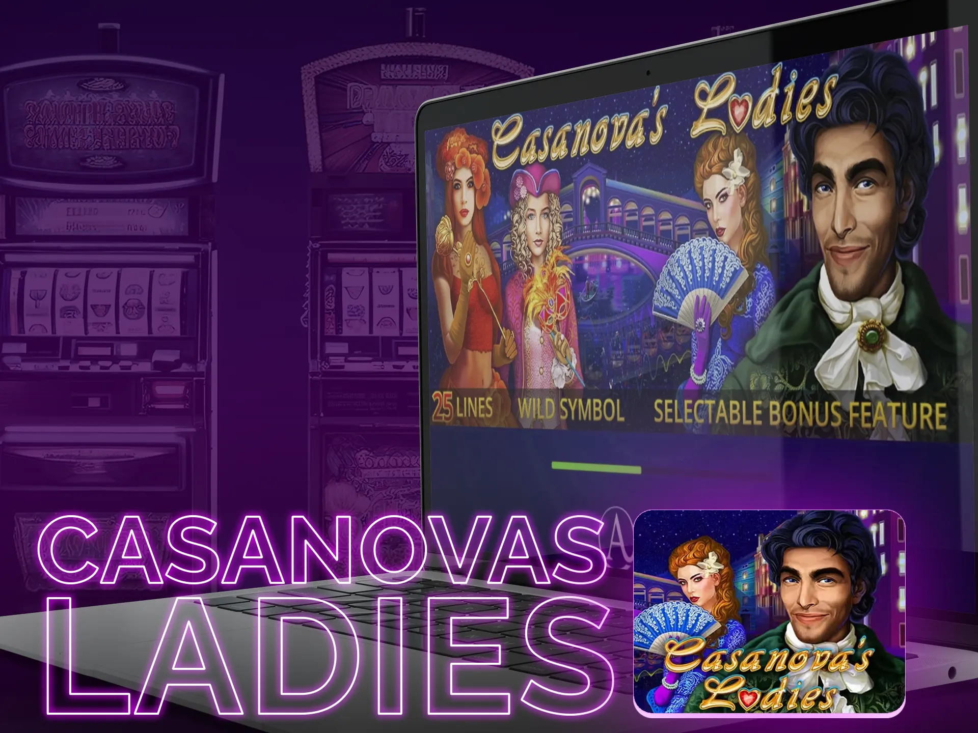 Cananovas Ladies is an atmosphere game on 5x3 reels.