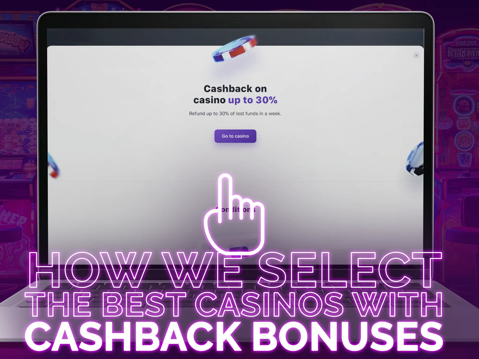 Find out the criteria of selecting our cashback bonuses.