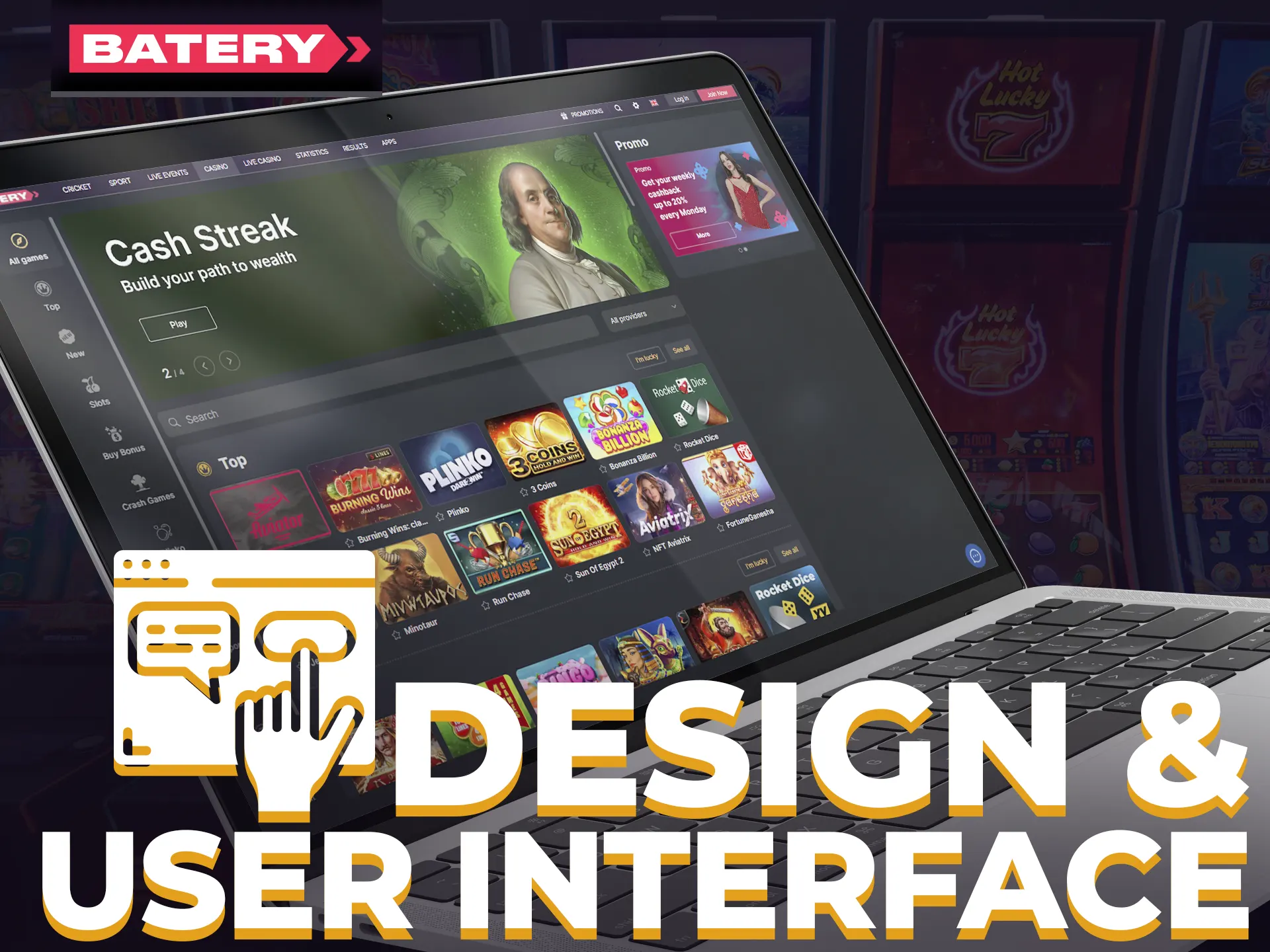 Batery Casino's have a modern interface, pleasant color scheme, and intuitive design which enhancing user experience.