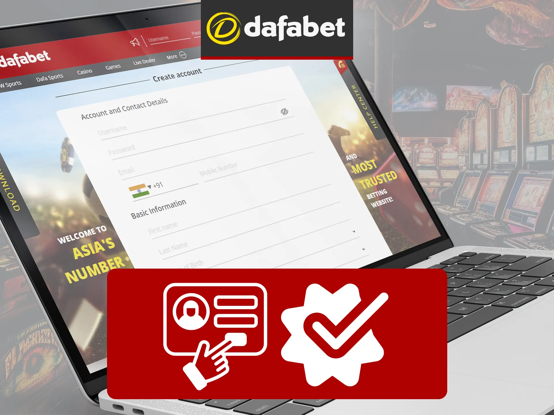 Follow the straightforward process in the upper corner to register and verify at Dafabet.